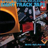 Big Black : The Rich Man's Eight Track Tape